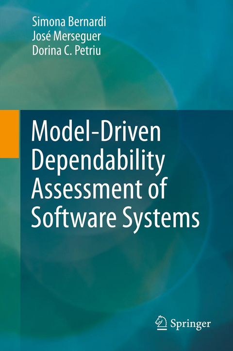 Model-Driven Dependability Assessment of Software Systems - Simona Bernardi, José Merseguer, Dorina Corina Petriu