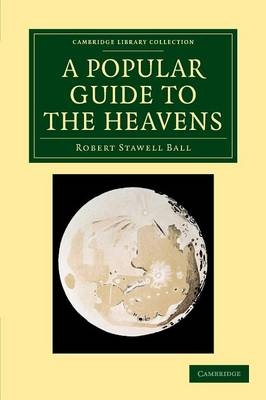 A Popular Guide to the Heavens - Robert Stawell Ball