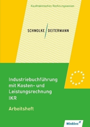 Industriebuchführung mit Kosten- und Leistungsrechnung - IKR - Manfred Deitermann, Wolf-Dieter Rückwart, Siegfried Schmolke, Susanne Stobbe, Björn Flader