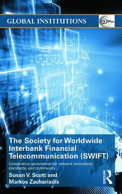 The Society for Worldwide Interbank Financial Telecommunication (SWIFT) - Susan V. Scott, Markos Zachariadis