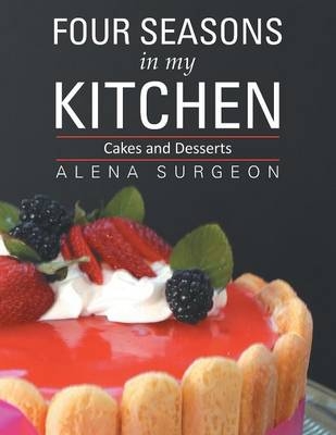 Four Seasons in My Kitchen - Alena Surgeon