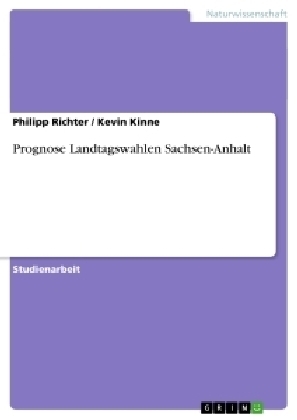 Prognose Landtagswahlen Sachsen-Anhalt - Kevin Kinne, Philipp Richter