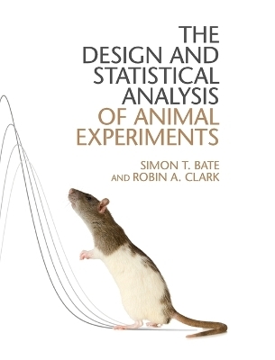 The Design and Statistical Analysis of Animal Experiments - Simon T. Bate, Robin A. Clark