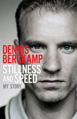 Stillness and Speed - Dennis Bergkamp