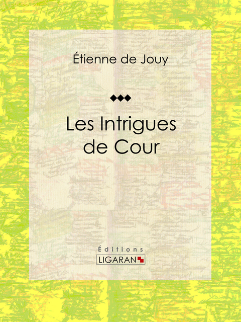 Les Intrigues de cour -  Ligaran, Étienne de Jouy