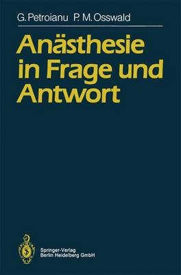 Anästhesie in Frage und Antwort - Georg Petroianu, Peter M. Osswald