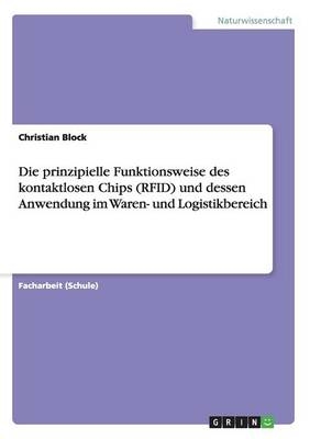 Die prinzipielle Funktionsweise des kontaktlosen Chips (RFID) und dessen Anwendung im Waren- und Logistikbereich - Christian Block