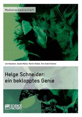 Helge Schneider: ein beklopptes Genie - Jan Hosmann, Sarah Müller, Martin Riebel, Tim-André Elstner