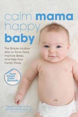 Calm Mama, Happy Baby - Derek O'Neill, Jennifer Waldburger