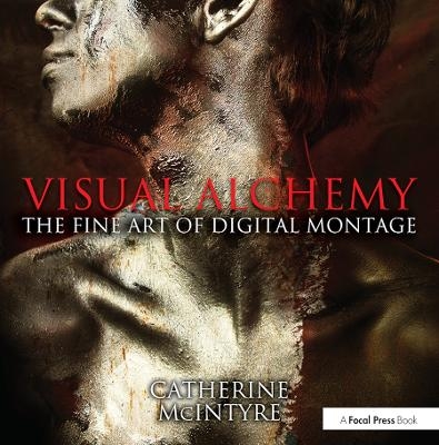 Visual Alchemy: The Fine Art of Digital Montage - Catherine McIntyre