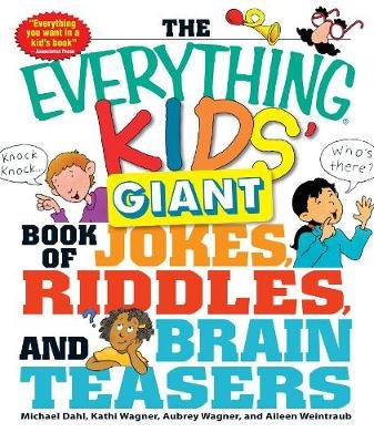 The Everything Kids' Giant Book of Jokes, Riddles, and Brain Teasers - Michael Dahl, Kathi Wagner, Aubrey Wagner, Aileen Weintraub