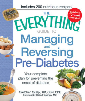 The Everything Guide to Managing and Reversing Pre-Diabetes - Gretchen Scalpi