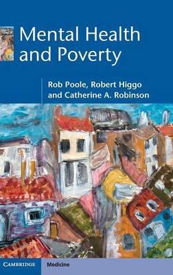 Mental Health and Poverty - Rob Poole, Robert Higgo, Catherine A. Robinson