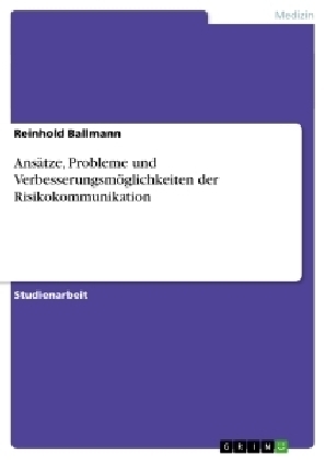 AnsÃ¤tze, Probleme und VerbesserungsmÃ¶glichkeiten der Risikokommunikation - Reinhold Ballmann