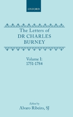 The Letters of Dr Charles Burney: Volume I: 1751-1784 - Charles Burney