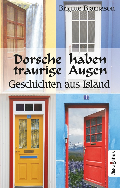 Dorsche haben traurige Augen. Geschichten aus Island -  Brigitte Bjarnason