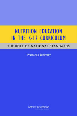 Nutrition Education in the K-12 Curriculum -  Institute of Medicine, Youth Board on Children  and Families,  Food and Nutrition Board