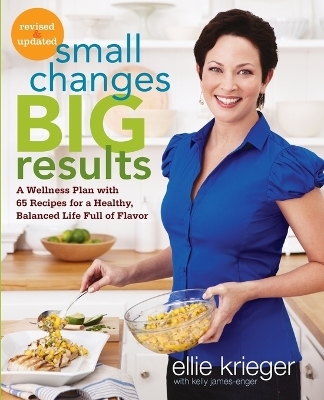 Small Changes, Big Results, Revised and Updated - Ellie Krieger, Kelly James-Enger
