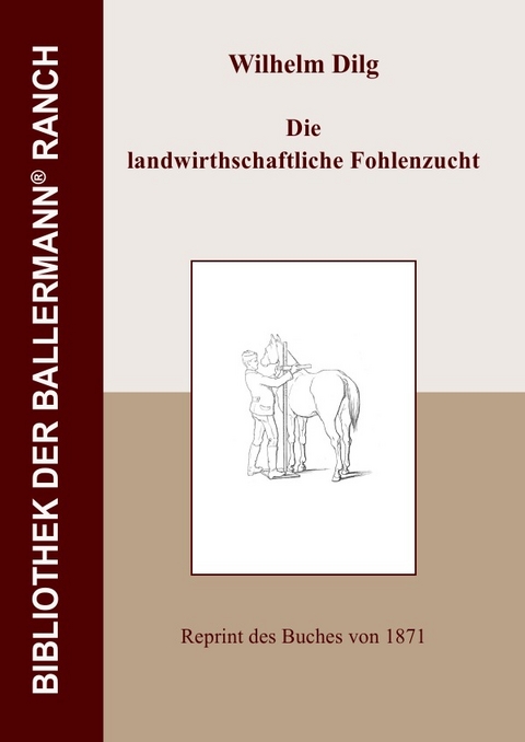 Bibliothek der Ballermann-Ranch / Die landwirthschaftliche Fohlenzucht - Wilhelm Dilg