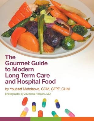 The Gourmet Guide to Modern Long Term Care and Hospital Food - Youssef Mehdaova