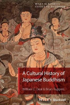 A Cultural History of Japanese Buddhism - William E. Deal, Brian Ruppert