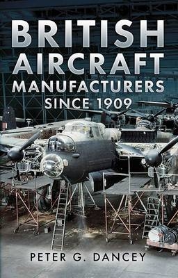British Aircraft Manufacturers Since 1909 - Peter Dancey