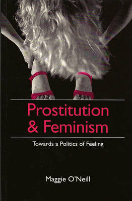 Prostitution and Feminism – Towards a Politics of Feeling -  O′Neill