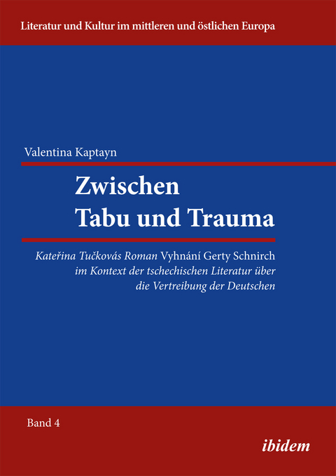 Zwischen Tabu und Trauma. Katerina Tuckovas Roman Vyhnani Gerty Schnirch im Kontext der tschechischen Literatur über die Vertreibung der Deutschen - Valentina Kaptayn