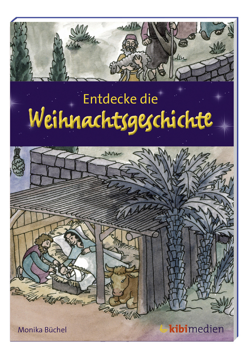 Entdecke die Weihnachtsgeschichte - Monika Büchel