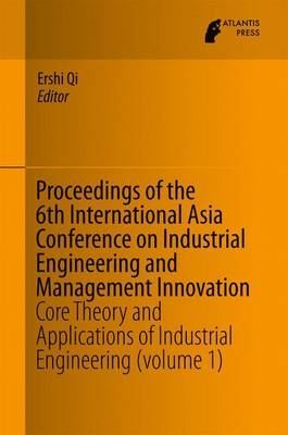 Proceedings of the 6th International Asia Conference on Industrial Engineering and Management Innovation - 