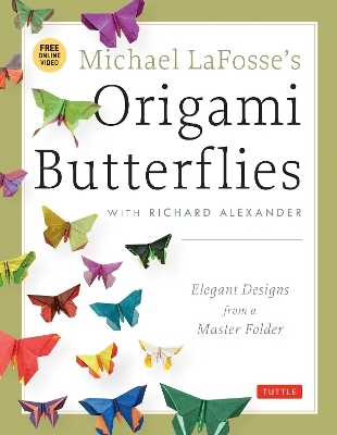 Michael LaFosse's Origami Butterflies - Michael G. LaFosse, Richard L. Alexander