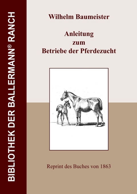 Bibliothek der Ballermann-Ranch / Anleitung zum Betriebe der Pferdezucht - Wilhelm Baumeister