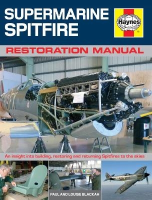 Supermarine Spitfire Restoration Manual - Paul Blackah, Louise Blackah
