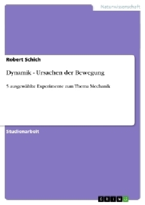 Dynamik - Ursachen der Bewegung - Robert Schich