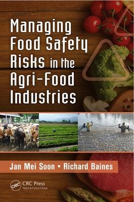 Managing Food Safety Risks in the Agri-Food Industries - Jan Mei Soon, Richard Baines