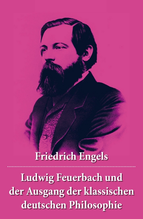 Ludwig Feuerbach und der Ausgang der klassischen deutschen Philosophie -  Friedrich Engels