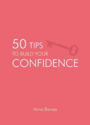 50 Tips to Build Your Confidence - Anna Barnes