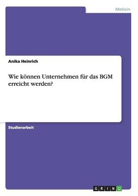 Wie kÃ¶nnen Unternehmen fÃ¼r das BGM erreicht werden? - Anika Heinrich