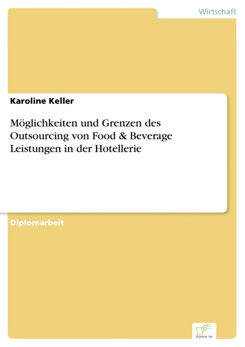 Möglichkeiten und Grenzen des Outsourcing von Food & Beverage Leistungen in der Hotellerie -  Karoline Keller