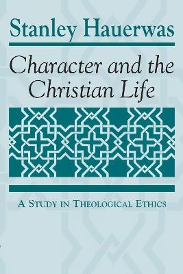 Character and the Christian Life - Stanley Hauerwas