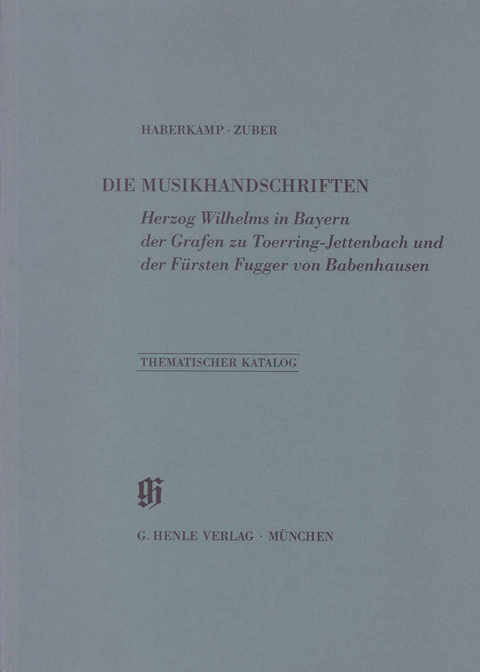 KBM 13 Die Musikhandschriften Herzog Wilhelms in Bayern, der Grafen zu Toerring-Jettenbach und der Fürsten Fugger von Babenhausen - Gertraut Haberkamp, Barbara Zuber