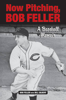 Now Pitching, Bob Feller - Bob Feller