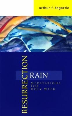 Resurrection Rain - Arthur F. Fogartie