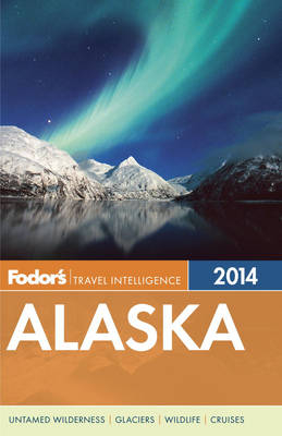 Fodor's Alaska 2014 -  Fodor Travel Publications