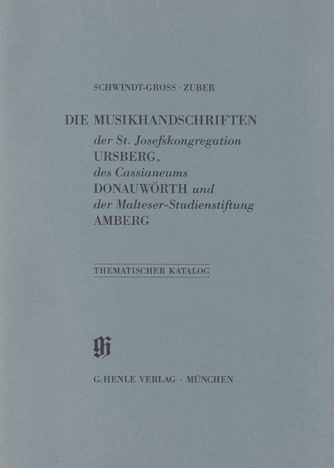 KBM 15 Die Musikhandschriften der St. Josefskongregation Ursberg, des Cassianeums Donauwörth und der Malteser-Studienstiftung Amberg - Nicole Schwindt-Gross, Barbara Zuber