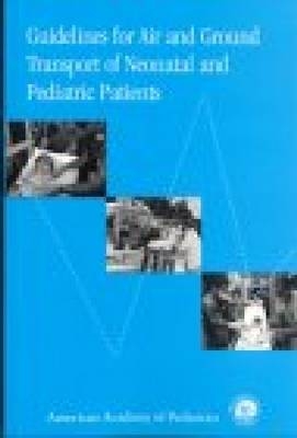 Guidelines for Air and Ground Transport of Neonatal and Pediatric Patients -  AAP - American Academy of Pediatrics