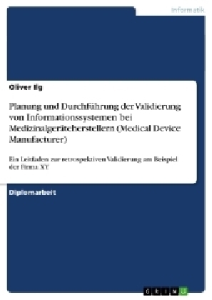 Planung und DurchfÃ¼hrung der Validierung von Informationssystemen bei MedizinalgerÃ¤teherstellern (Medical Device Manufacturer) - Oliver Ilg