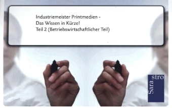 Industriemeister Printmedien - Das Wissen in Kürze -  Hrsg. Sarastro GmbH