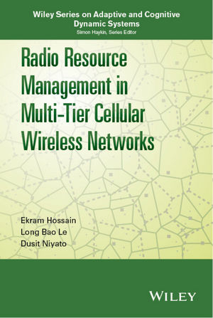 Radio Resource Management in Multi-Tier Cellular Wireless Networks - Ekram Hossain, Long Bao Le, Dusit Niyato