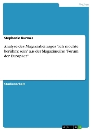 Analyse des Magazinbeitrages "Ich mÃ¶chte berÃ¼hmt sein" aus der Magazinreihe "Forum der EuropÃ¤er" - Stephanie Kurmes